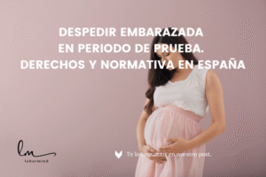 Despedir embarazada en periodo de prueba