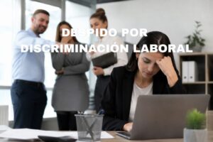 Despido por discriminación laboral