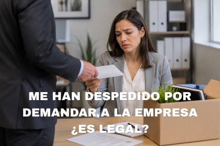 Me han despedido por demandar a la empresa es legal